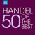 Handel - 50 of the Best
